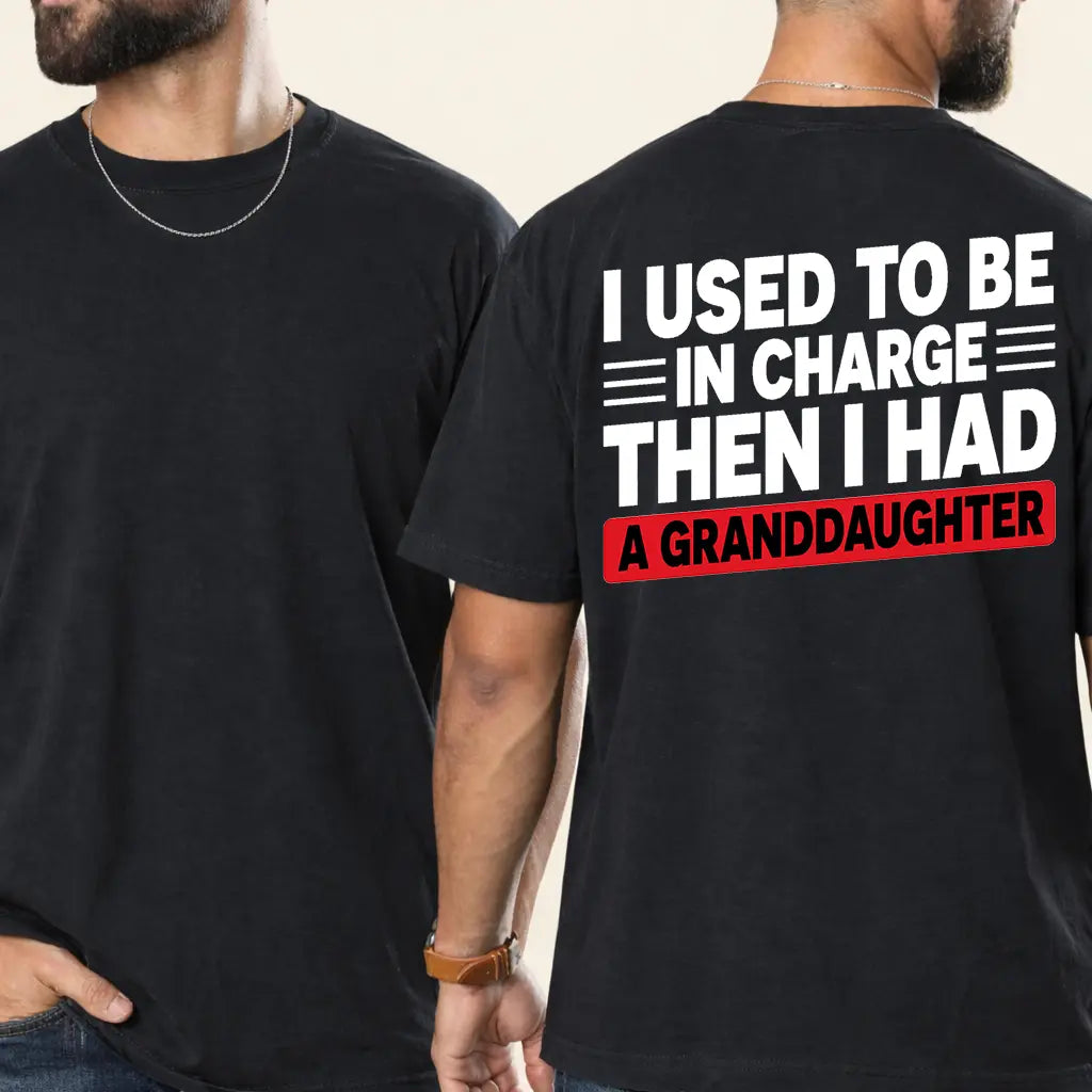 "I Used To Be In Charge Then I Had A Granddaughter" T-Shirt – Funny Grandpa Tee, Humorous Papa Family Graphic Shirt