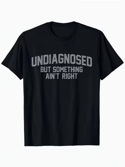 🔥LAST DAY 50% OFF-Short Sleeve Print Funny 'Undiagnosed But Something Ain't Right' Humor T-Shirt